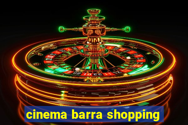 cinema barra shopping